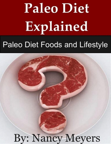 Paleo Diet Explained: Paleo Diet Foods and Lifestyle