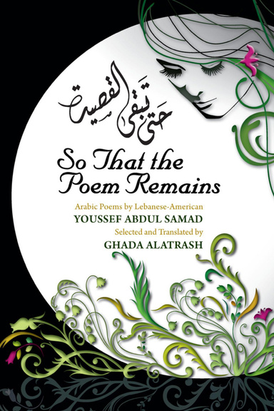 So That the Poem Remains: Arabic Poems by Lebanese-American Youssef Abdul Samad, Selected and Translated by Ghada Alatrash
