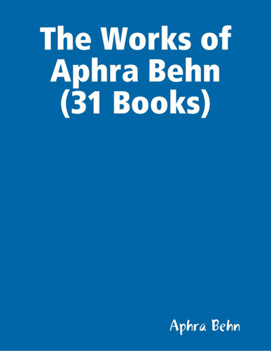 The Works of Aphra Behn (31 Books)