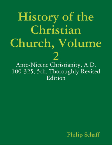 History of the Christian Church, Volume 2: Ante-Nicene Christianity, A.D. 100-325, 5th, Thoroughly Revised Edition