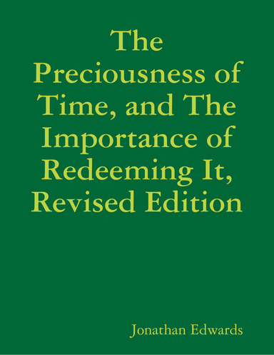 The Preciousness of Time, and the Importance of Redeeming It, Revised Edition