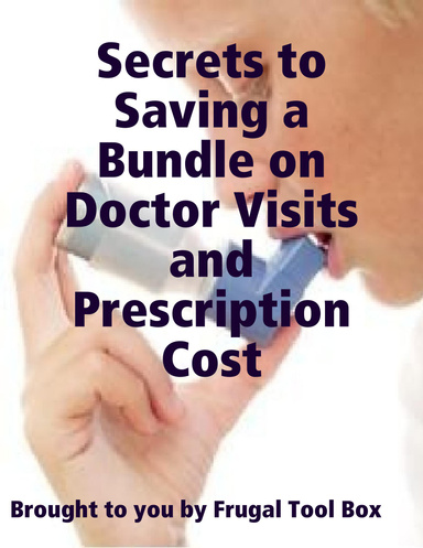 Secrets to Saving a Bundle on Doctor Visits and Prescription Cost