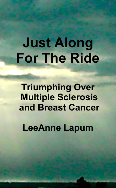 Just Along For The Ride - Triumphing Over Multiple Sclerosis and Breast Cancer