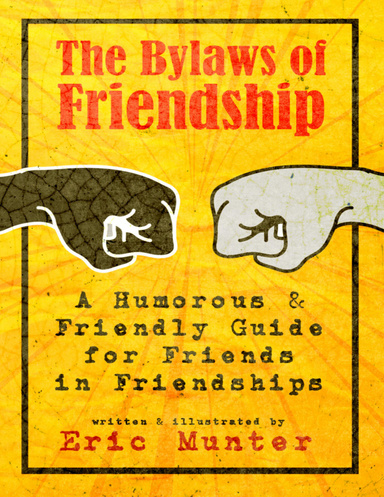 The Bylaws of Friendship: A Humorous & Friendly Guide for Friends in Friendships