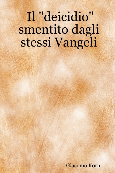 Il "deicidio" smentito dagli stessi Vangeli