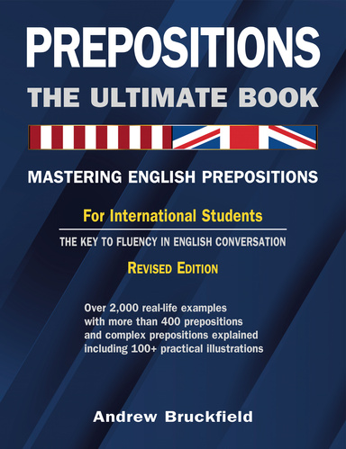 Prepositions: The Ultimate Book - Mastering English Prepositions - For International Students - The Key to Fluency in English Conversation
