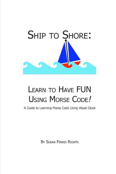 Ship to Shore: Learn to Have FUN Using Morse Code!