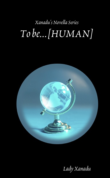 Xanadu's Novella Series: To be...[Human]