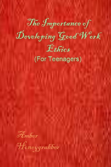 The Importance of Developing Good Work Ethics (For Teenagers)