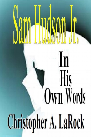 Sam Hudson Jr.  In His Own Words