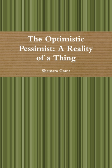 The Optimistic Pessimist: A Reality of a Thing