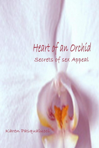 Heart of an Orchid - The Secrets of Sex Appeal