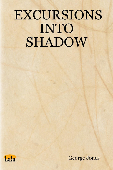 EXCURSIONS INTO SHADOW