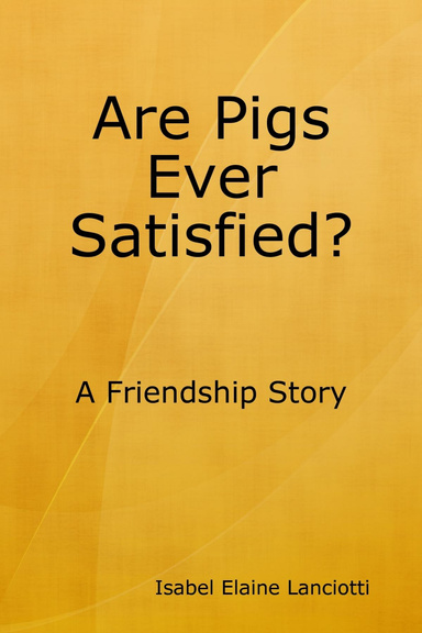 Are Pigs Ever Satisfied?