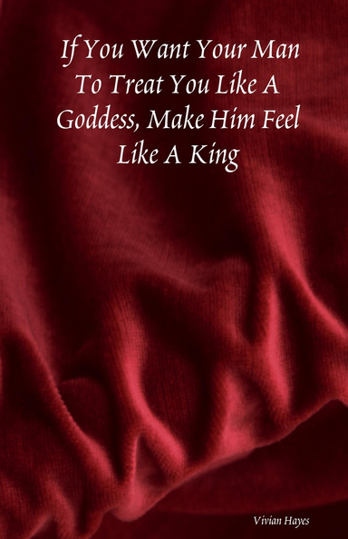 if-you-want-your-man-to-treat-you-like-a-goddess-make-him-feel-like-a-king