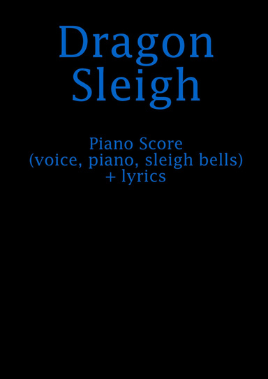 Dragon Sleigh [piano score - voice, piano, sleigh bells + lyrics]