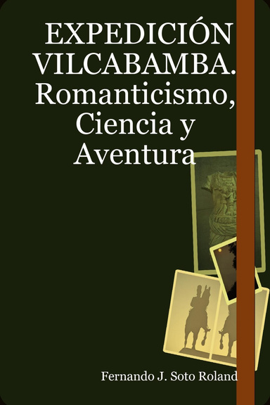 EXPEDICIÓN VILCABAMBA. Romanticismo, Ciencia y Aventura
