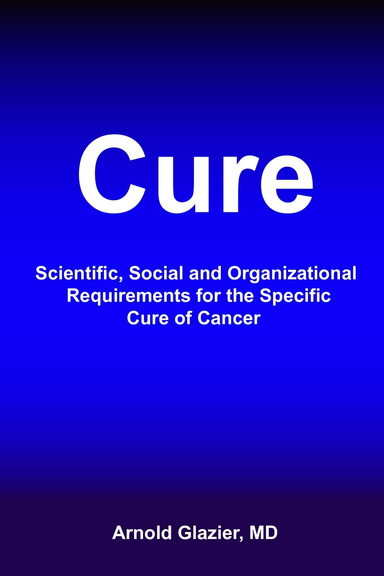 Cure: Scientific, Social and Organizational Requirements for the Specific Cure of Cancer