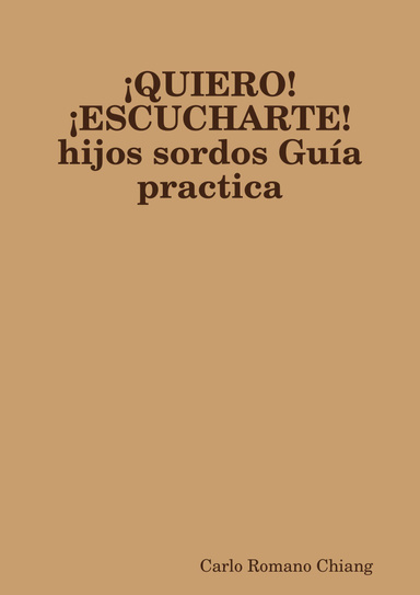¡QUIERO! ¡ESCUCHARTE! hijos sordos Guía practica