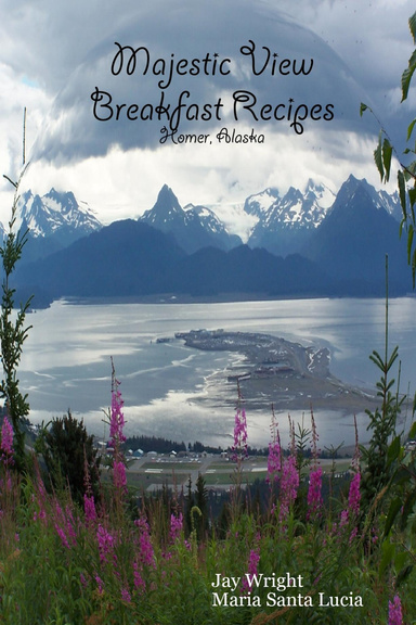Majestic View Breakfast Recipes: Homer, Alaska