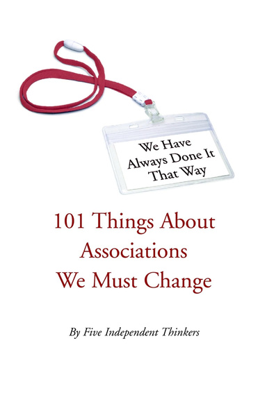 We Have Always Done It That Way: 101 Things About Associations We Must Change