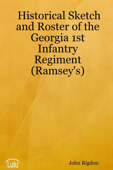 Historical Sketch and Roster of the Georgia 1st Infantry Regiment (Ramsey's)