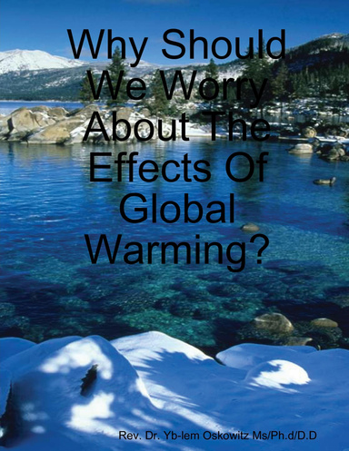 Why Should We Worry About The Effects Of Global Warming?