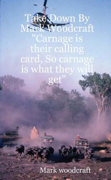 Take Down By  Mark Woodcraft      "Carnage is their calling card, So carnage is what they will get"