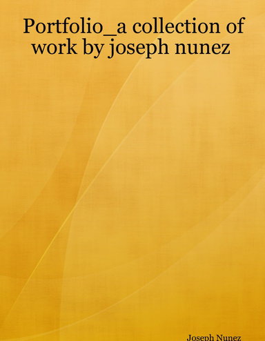 Portfolio_a collection of work by joseph nunez