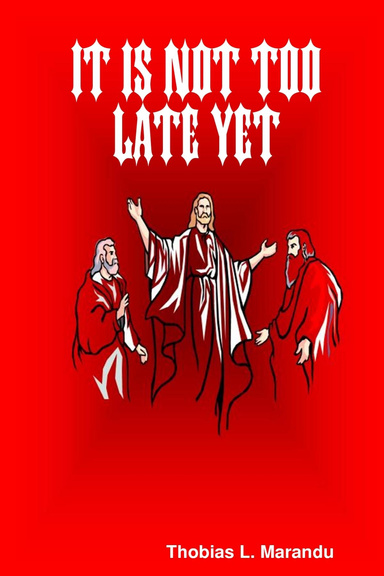 IT IS NOT TOO LATE YET
