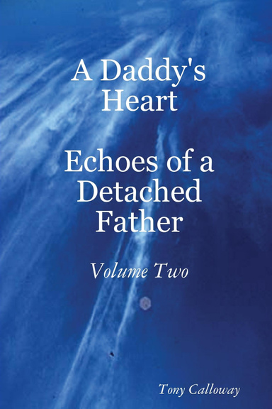 A Daddy's Heart -Echoes of a Detached Father; Vol. 2