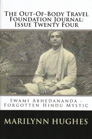 The Out-of-Body Travel Foundation Journal: Swami Abhedananda, Forgotten Hindu Mystic - Issue Twenty Four
