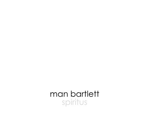 Spiritus - Recent Works on Paper by Man Bartlett