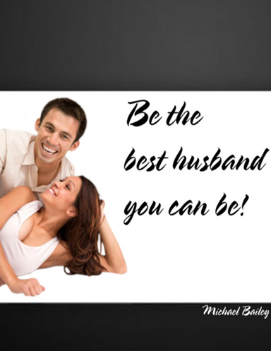 Be the Best Husband You Can Be!