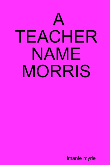 A TEACHER NAME MORRIS