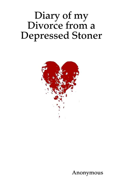 Diary of my Divorce from a Depressed Stoner