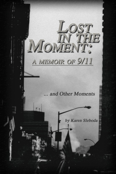 Lost in the Moment: A Memoir of 9/11 ... And Other Moments