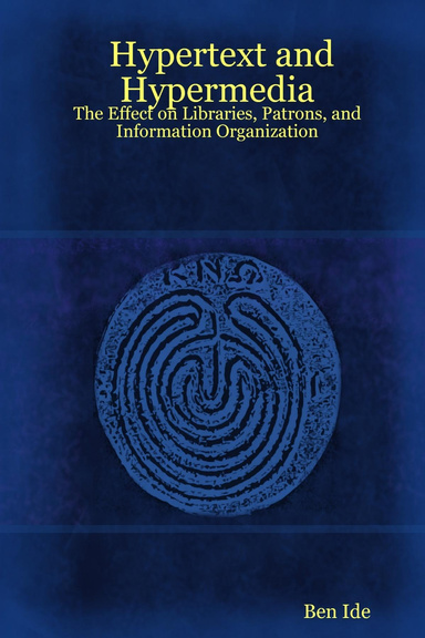 Hypertext and Hypermedia: The Effect on Libraries, Patrons, and Information Organization