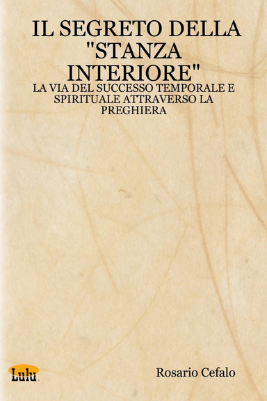 IL SEGRETO DELLA "STANZA INTERIORE": LA VIA DEL SUCCESSO TEMPORALE E SPIRITUALE ATTRAVERSO LA PREGHIERA