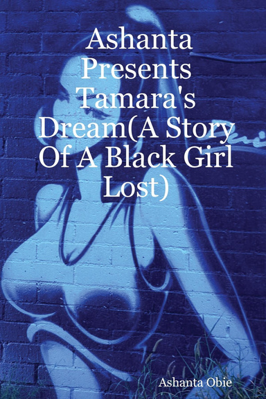 Ashanta Presents Tamara's Dream(A Story Of A Black Girl Lost)
