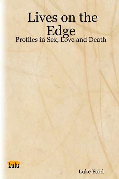 Lives on the Edge: Profiles in Sex, Love and Death