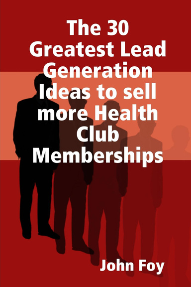 The 30 Greatest Lead Generation Ideas to sell more Health Club Memberships