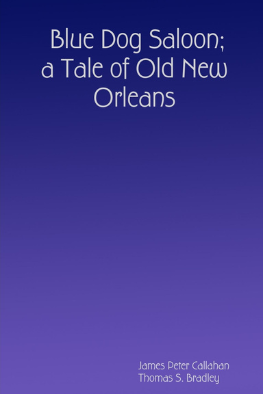 Blue Dog Saloon;  a Tale of Old New Orleans