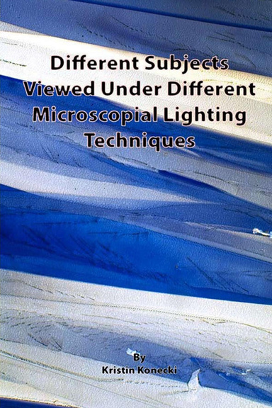 Different Subjects Viewed Under Different Microscopial Lighting Techniques