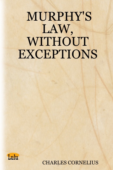 MURPHY'S LAW, WITHOUT EXCEPTIONS