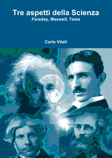 Tre aspetti della Scienza Faraday, Maxwell, Tesla