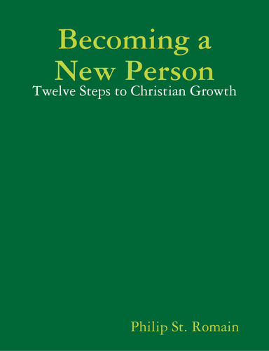 Becoming a New Person: Twelve Steps to Christian Growth
