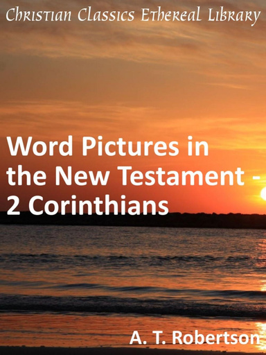 Word Pictures in the New Testament - 2 Corinthians