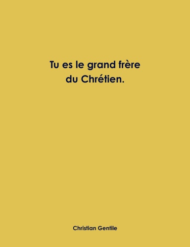 Tu es le grand frère du Chrétien.