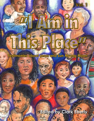 "I Am In This Place" - Testimonies About Jesus and Sun Myung Moon